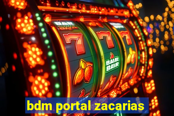 bdm portal zacarias